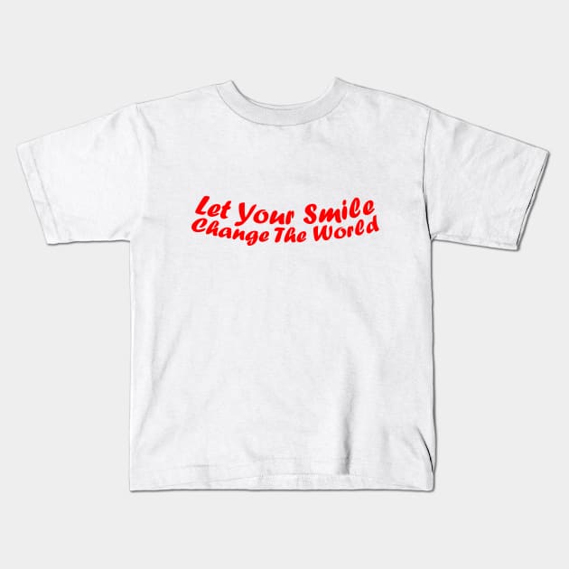 Let your smile change the world Kids T-Shirt by jodotodesign